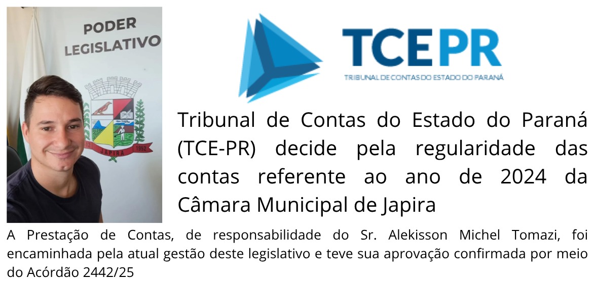 PRESTAÇÃO DE CONTAS DE 2024 DA CÂMARA DE JAPIRA É JULGADA REGULAR PELO TCE-PR